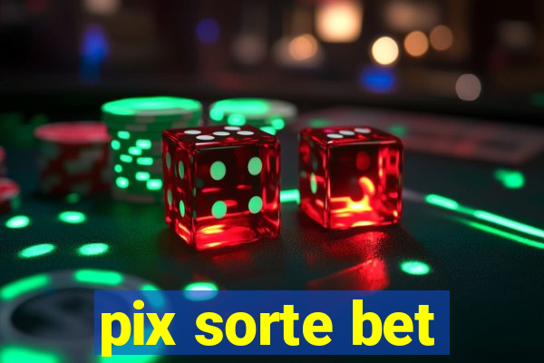 pix sorte bet